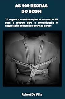 Livro As 100 regras do BDSM: 75 regras e considerações o escravo e 25 para o mestre para a comunicação e negociação adequadas entre as partes