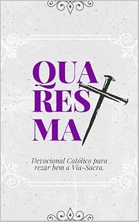 Livro Quaresma: evocional Católico para rezar bem a Via-Sacra.