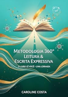 Livro A Metodologia 360º Leitura & Escrita Expressiva: O Livro Lê Você - Uma Jornada Revolucionária de autodescoberta e cura