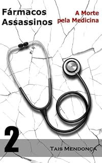 Fármacos assassinos: A morte pela medicina (Controvérsias da medicina)