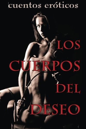 Los cuerpos del deseo: Cuentos eróticos (Spanish Edition)
