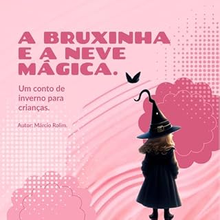 Livro A Bruxinha e a Neve Mágica: Uma aventura magica e congelante.
