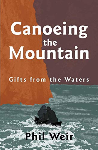 Canoeing the Mountain Gifts from the Waters by Phil Weir