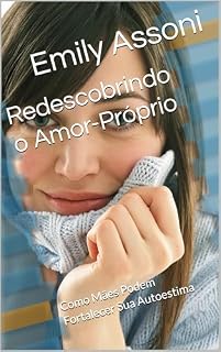 Livro Redescobrindo o Amor-Próprio: Como Mães Podem Fortalecer Sua Autoestima