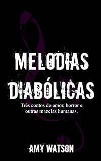 Livro Melodias Diabólicas: Três contos de amor, horror e outras mazelas humanas.