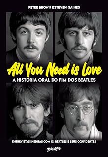 Livro All you need is love - A história oral do fim dos Beatles: Entrevistas inéditas com os Beatles e seus confidentes