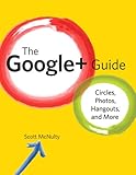 The Google+ Guide: Circles, Photos, and Hangouts by Scott McNulty