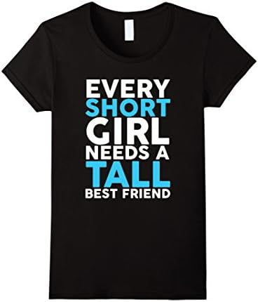 Every Short Girl Needs A Tall Best Friend BFF T-Shirt - Female Medium - Black