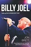 Billy Joel: Tales Of An Innocent Fan - Featuring Fresh New Material and Exclusive Photographs by Jon Brett