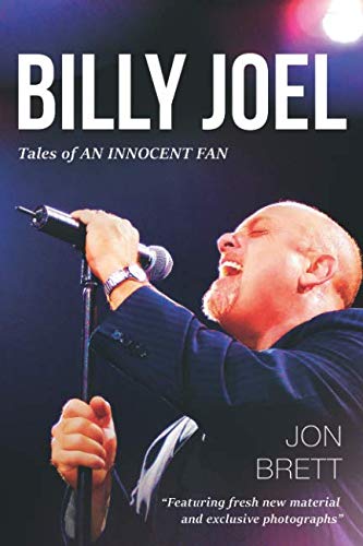 Billy Joel: Tales Of An Innocent Fan - Featuring Fresh New Material and Exclusive Photographs by Jon Brett
