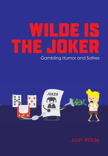 Wilde Is The Joker: Gambling Humor and Satires by Josh Wilde
