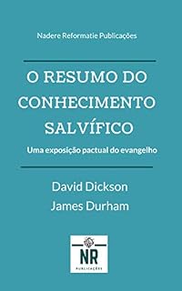 Livro O Resumo do Conhecimento Salvífico: Um Breve Resumo da Doutrina Cristã contida nas Sagradas Escrituras e sucessivamente defendida na Confissão de Fé da Westminster e seus catecismos