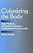 Colonizing the Body: State Medicine and Epidemic Disease in Nineteenth-Century India