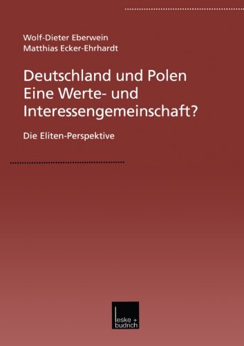 Deutschland und Polen _ Eine Werte- und Interessengemeinschaft?: Die Eliten-Perspektive (German Edition)