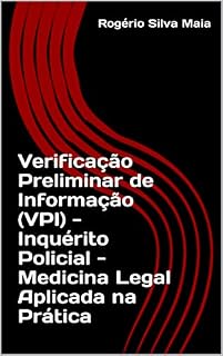 Verificação Preliminar de Informação (VPI) - Inquérito Policial - Medicina Legal Aplicada na Prática