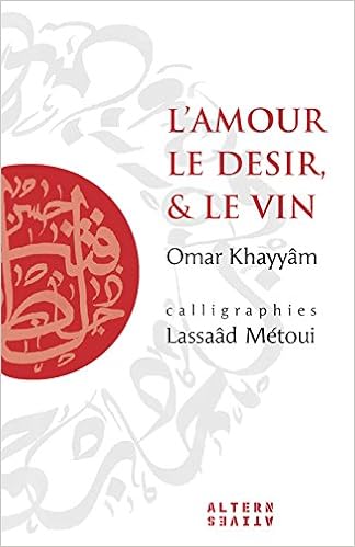 L Amour Le Desir Et Le Vin Calligraphie Alternatives French Edition Metoui Lassaad Khayyam Omar Amazon Com Books