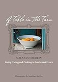 A Table in the Tarn: Living, Eating and Cooking in South-west France by 