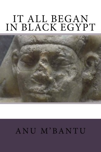 It All Began In Black Egypt by Anu M'Bantu