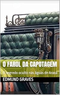 Livro O FAROL DA CAPOTAGEM : O segredo oculto nas águas de Araxá