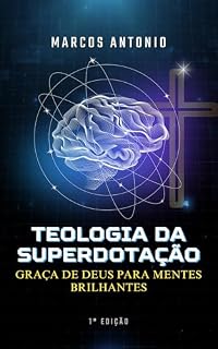 Livro TEOLOGIA DA SUPERDOTAÇÃO: GRAÇA DE DEUS PARA MENTES BRILHANTES