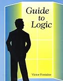 Guide to Logic, Fontaine, Victor, 0787262234