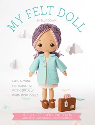 My Felt Doll: Easy sewing patterns for wonderfully whimsical dolls