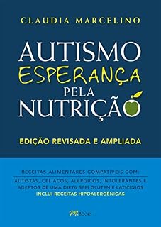 Livro Autismo Esperança pela nutrição: Receitas alimentares compatíveis com autistas, celíacos, alérgicos intolerantes e adeptos de uma dieta sem glúten e laticínios