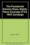 Image de The Presidential Election Show: Campaign '84 and Beyond on the Nightly News