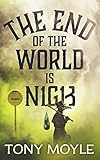 The End of the World is Nigh (Ally Oldfield Series Book 1) by Tony Moyle