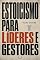 Livro Estoicismo para Líderes e Gestores