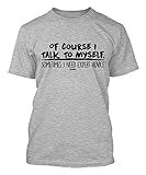 Of Course I Talk To Myself Sometimes I Need Expert Advice Men's T-shirt