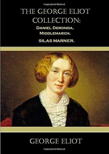 Download The George Eliot Collection:   Daniel Deronda, Middlemarch, Silas Marner. PDF