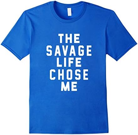 Men's The Savage Life Chose Me Shirt Savage Life T-Shirt Large Royal Blue