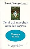 Celui qui marchait avec les esprits : Messages du futur by 