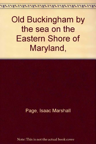 Old Buckingham by the sea on the Eastern Shore of Maryland, by Isaac Marshall Page (Hardcover)
