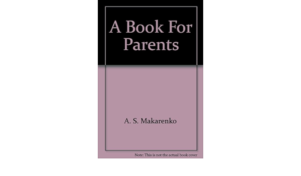 A Book For Parents Makarenko Anton Semenovich Amazon Com Books A Book For Parents Makarenko Anton Semenovich Amazon Com Books