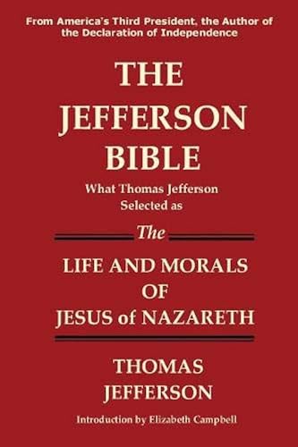 Download THE JEFFERSON BIBLE What Thomas Jefferson Selected as the Life and Morals of Jesus of Nazareth PDF