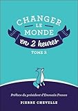 Changer le monde en 2 heures : Tome 2 by