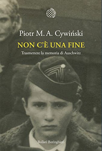 Non c'è una fine: Trasmettere la memoria di Auschwitz (Italian Edition)