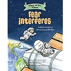 What to Do When Fear Interferes: A Kid's Guide to Overcoming Phobias (What-to-Do Guides for Kids Series)