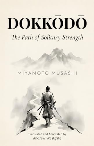 Musashi's Dokkodo (The Way of Walking Alone): Half Crazy, Half