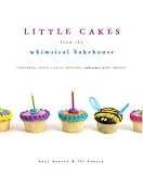 Little Cakes from the Whimsical Bakehouse: Cupcakes, Small Cakes, Muffins, and Other Mini Treats by
