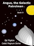 Angus, the Galactic Patrolman (Cadet Magnum Book 9)