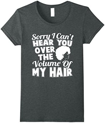 Womens Sorry I Can't Hear You Over the Volume Of My Hair Tshirt XL Dark Heather