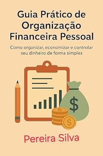 Livro GUIA PRATICO DE ORGANIZAÇÃO FINANCEIRA PESSOAL: COMO ORGANIZAR, ECONOMIZAR E CONTROLAR SEU DINHEIRO DE FORMA SIMPLES