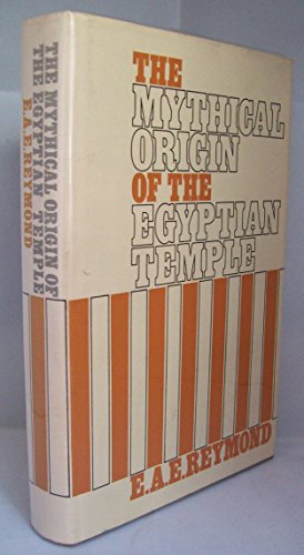The mythical origin of the Egyptian temple, by E. A. E Reymond (Hardcover)