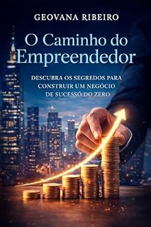 Livro O Caminho do Empreendedor: Descubra os Segredos para Construir um Negócio de Sucesso do Zero