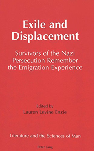 Exile and Displacement: Survivors of the Nazi Persecution Remember the Emigration Experience (Literature and the Sciences of Man)