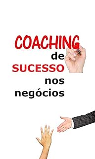 Livro Coaching de Sucesso nos Negócios: Aprenda a ser um coaching de sucesso