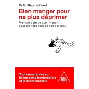 Bien manger pour ne plus déprimer: Prendre soin de son intestin pour prendre soin de son cerveau